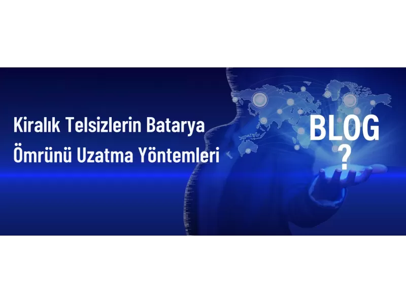 Kiralık Telsizlerin Batarya Ömrünü Uzatma: Etkili Yöntemler