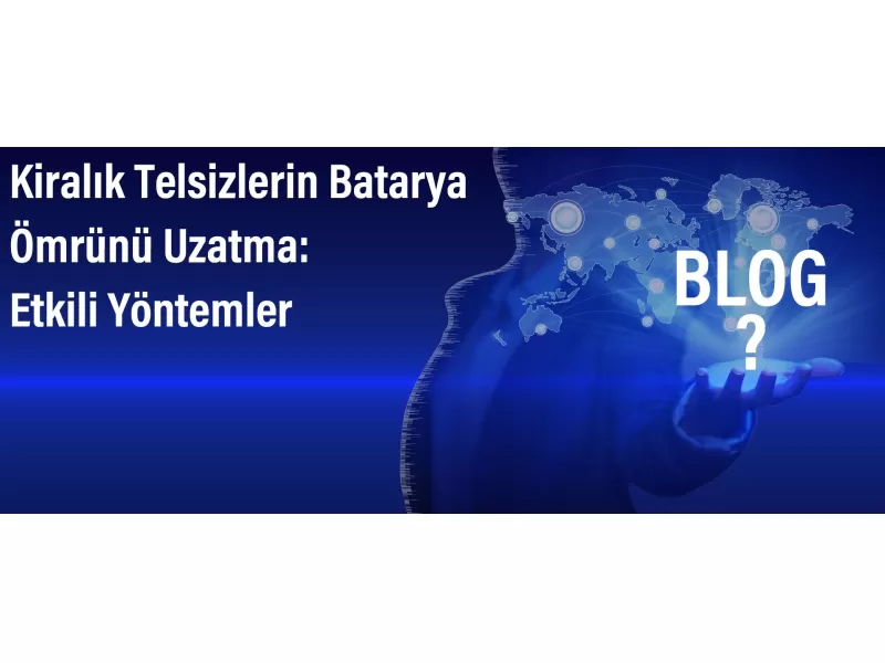 Kiralık Telsizlerin Batarya Ömrünü Uzatma: Etkili Yöntemler