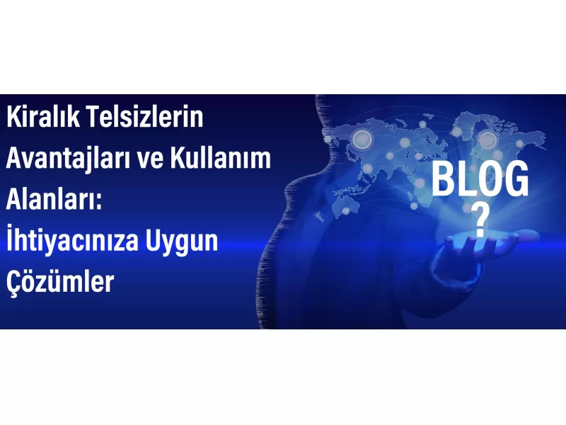 Kiralık Telsizlerin Avantajları ve Kullanım Alanları: İhtiyacınıza Uygun Çözümler