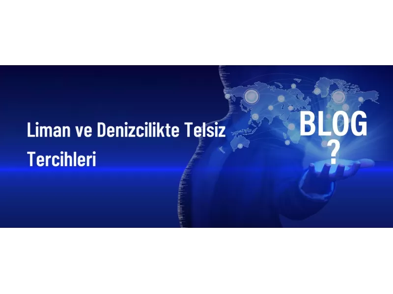 Liman ve Denizcilikte Telsiz Tercihleri